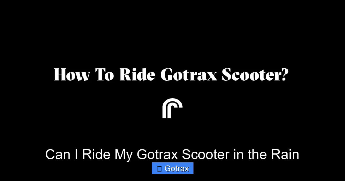 Can I Ride My Gotrax Scooter in the Rain