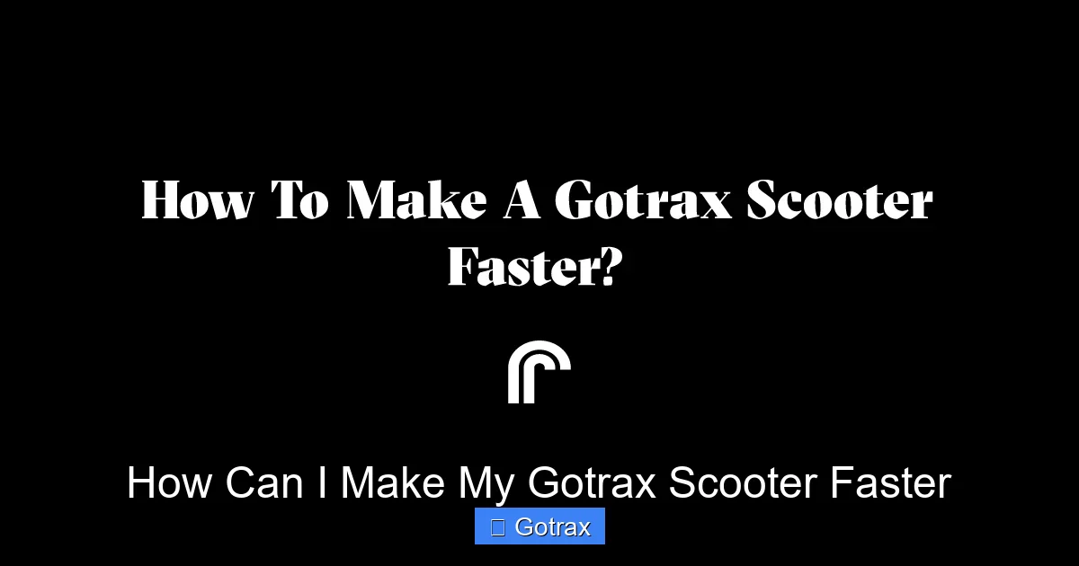 How Can I Make My Gotrax Scooter Faster