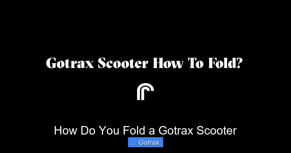 How Do You Fold a Gotrax Scooter