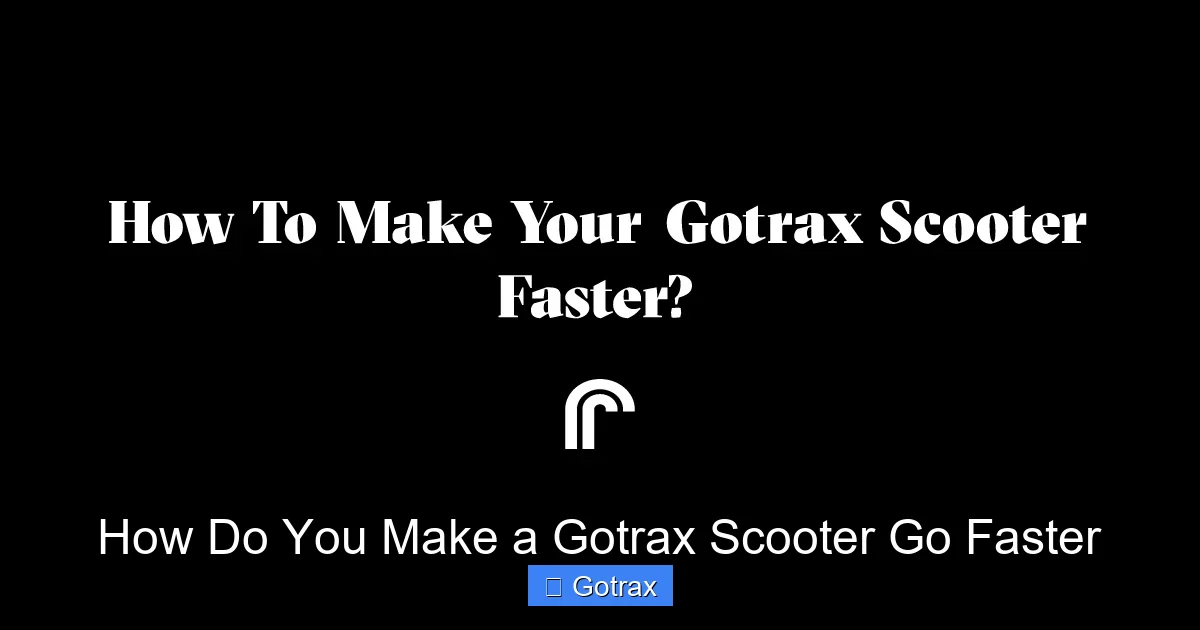 How Do You Make a Gotrax Scooter Go Faster