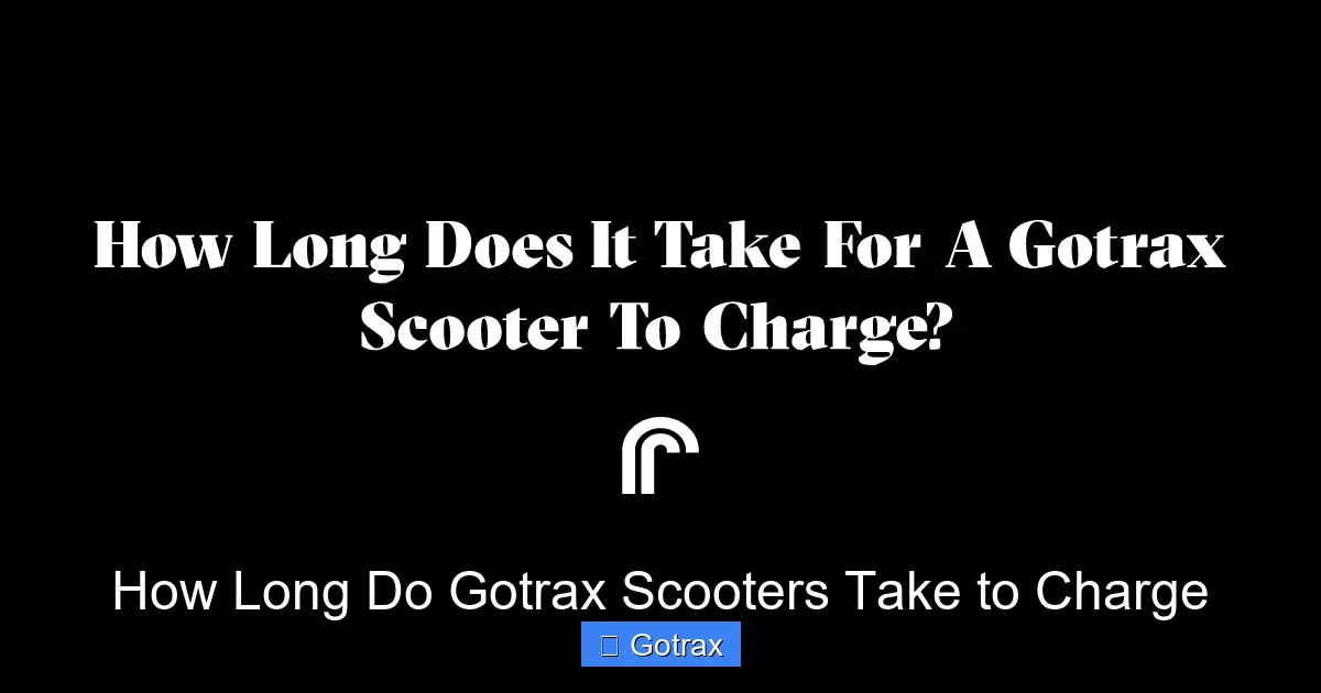 How Long Do Gotrax Scooters Take to Charge