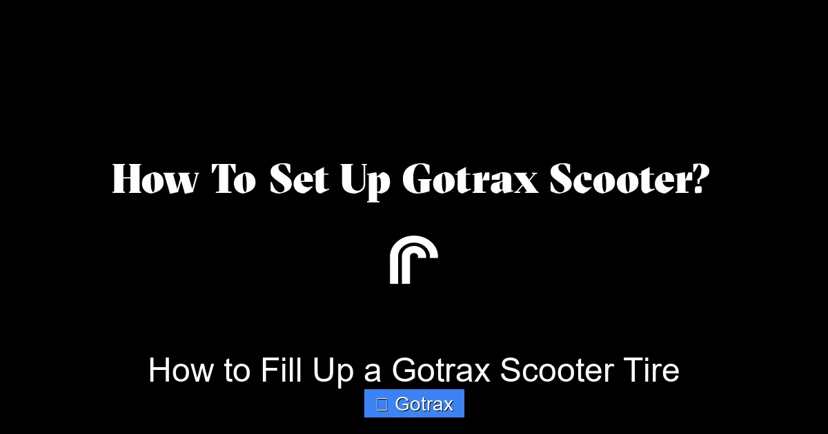 How to Fill Up a Gotrax Scooter Tire