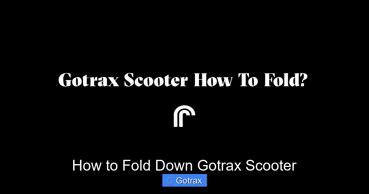 How to Fold Down Gotrax Scooter