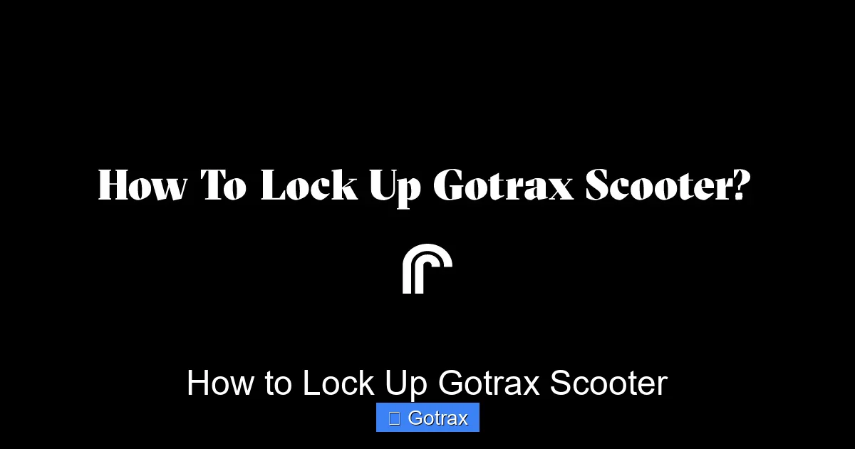 How to Lock Up Gotrax Scooter