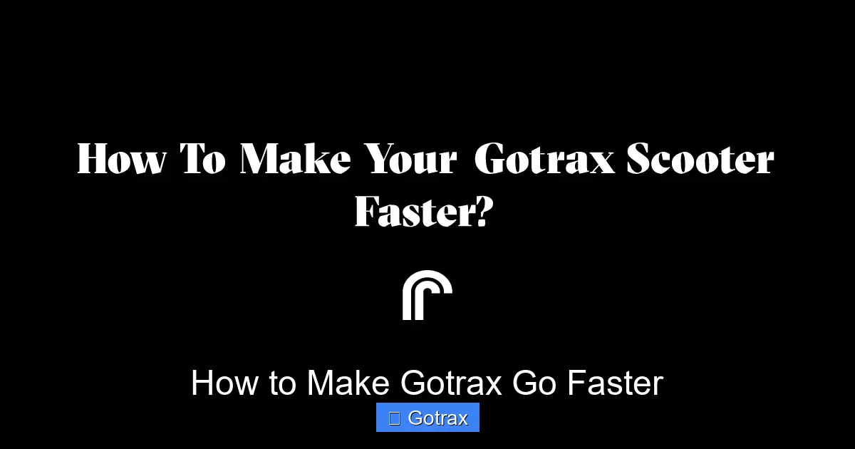 How to Make Gotrax Go Faster