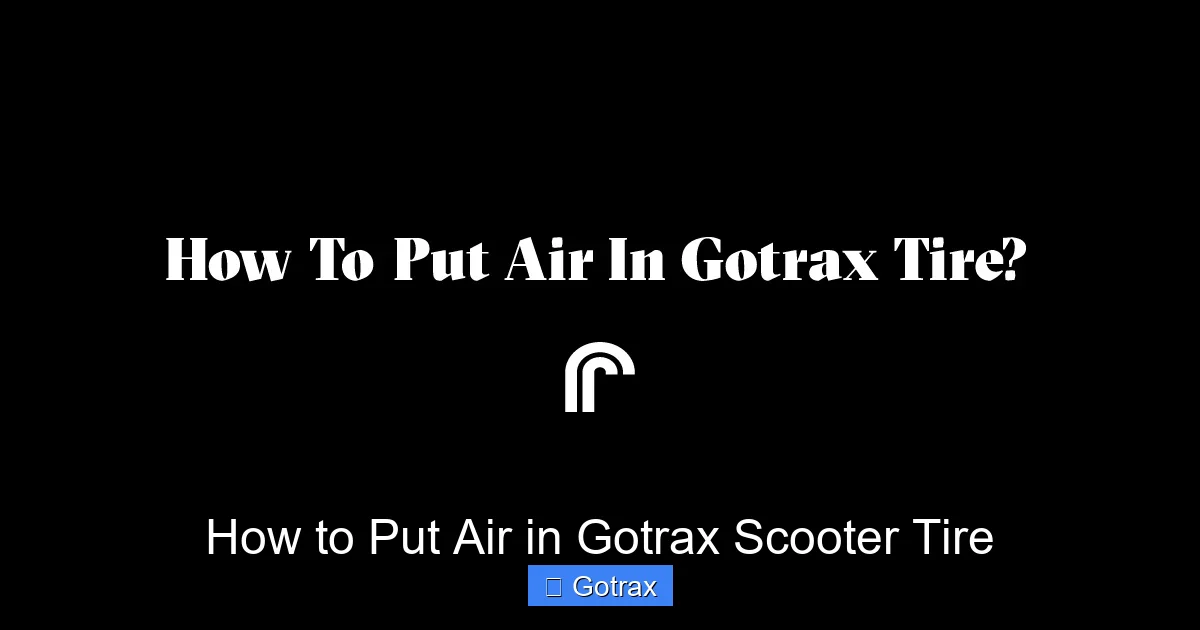 How to Put Air in Gotrax Scooter Tire