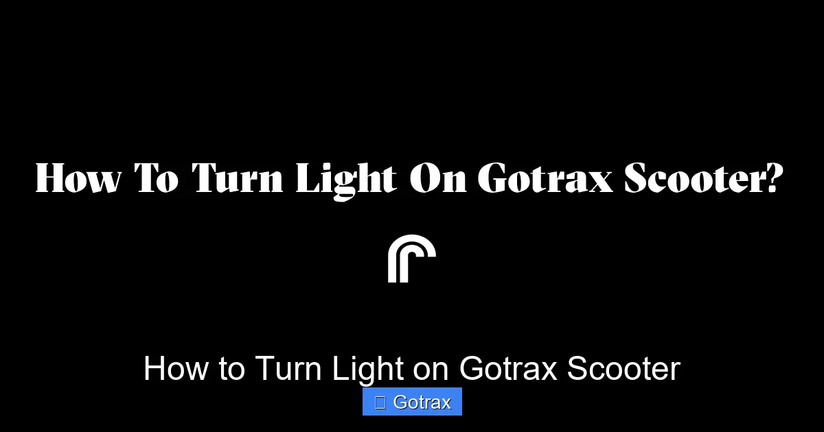 How to Turn Light on Gotrax Scooter