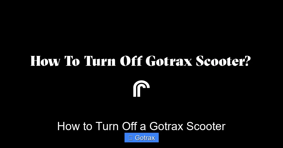 How to Turn Off a Gotrax Scooter