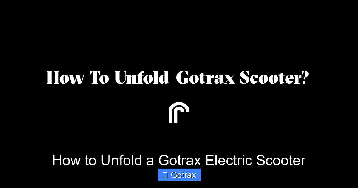How to Unfold a Gotrax Electric Scooter