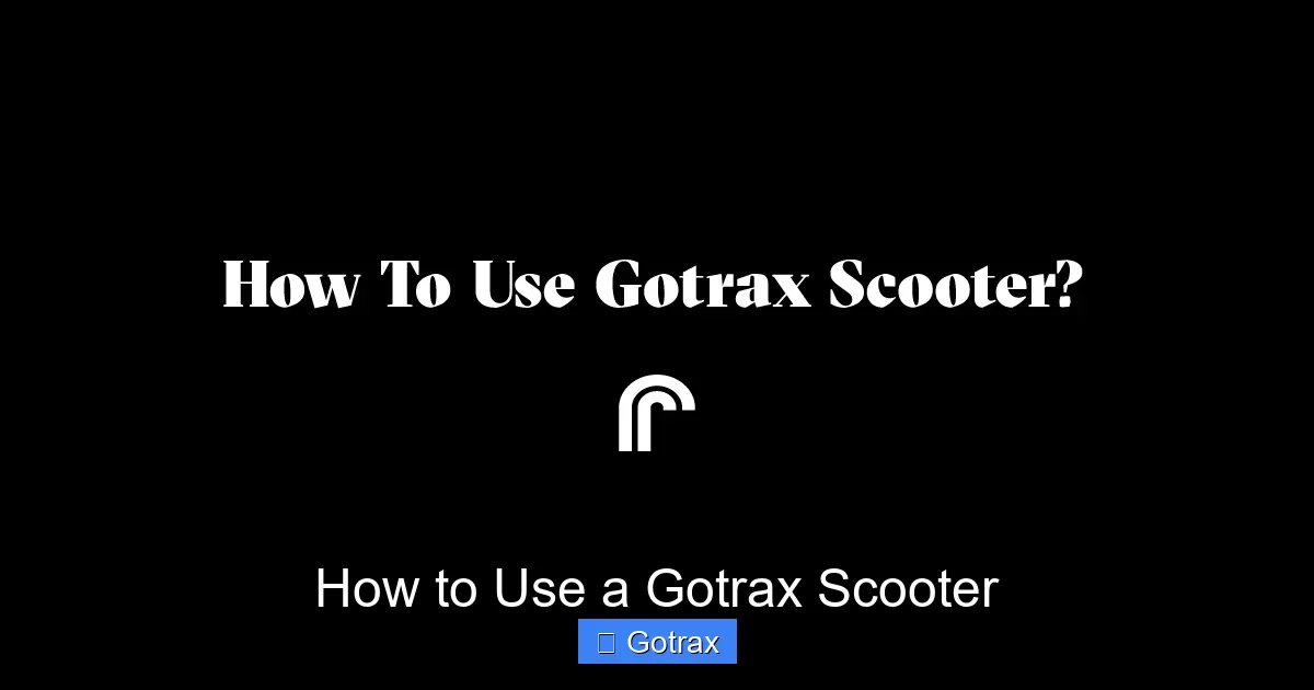 How to Use a Gotrax Scooter