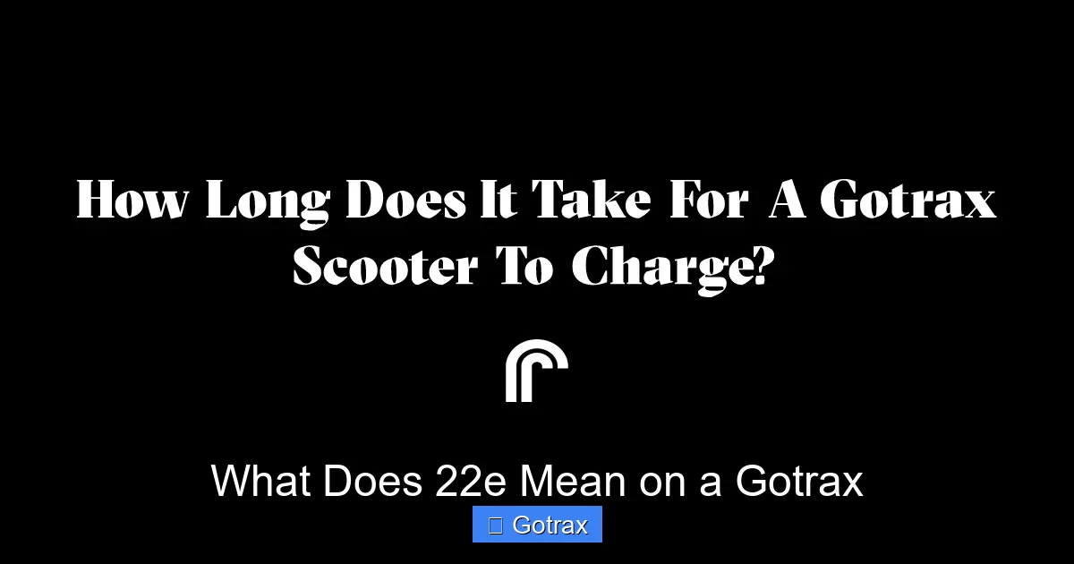 What Does 22e Mean on a Gotrax