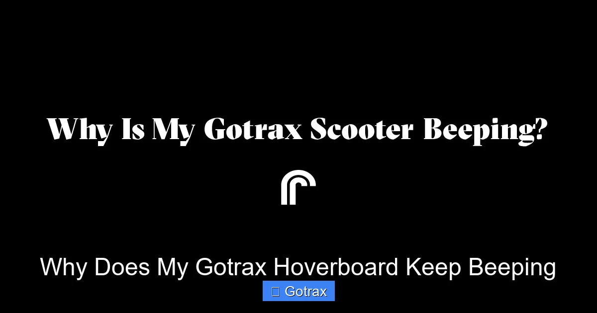 Why Does My Gotrax Hoverboard Keep Beeping