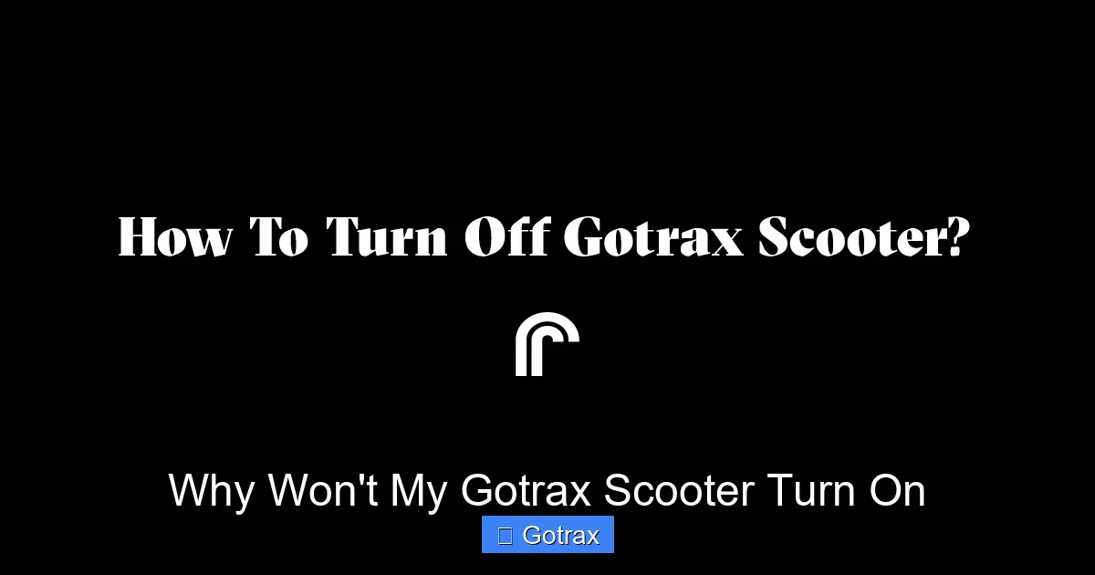 Why Won’t My Gotrax Scooter Turn On